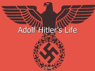 Adolf Hitler’s Life
ARISE ROBY
 