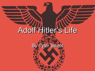 By Tyler StreetBy Tyler Street
Adolf Hitler’s LifeAdolf Hitler’s Life
 