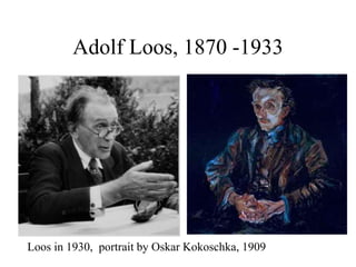 Adolf Loos, 1870 -1933
Loos in 1930, portrait by Oskar Kokoschka, 1909
 