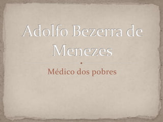 Médico dos pobres Adolfo Bezerra de Menezes 