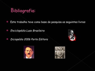 Este trabalho teve como base de pesquisa os seguintes livros: Enciclopédia Luso Brasileira Diciopédia 2006 Porto Editora 