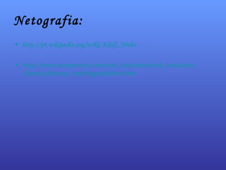 Netografia: http:// pt.wikipedia.org / wiki / Adolf_Hitler http:// www.notapositiva.com / trab_estudantes / trab_estudantes /historia/ historia_trab / biografiahitler.htm 