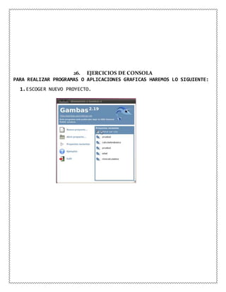 26. EJERCICIOS DE CONSOLA
PARA REALIZAR PROGRAMAS O APLICACIONES GRAFICAS HAREMOS LO SIGUIENTE:
1.ESCOGER NUEVO PROYECTO.
 