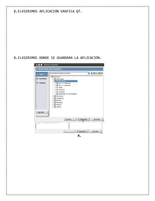 2.ELEGIREMOS APLICACIÓN GRAFICA QT.
3.ELEGIREMOS DONDE SE GUARDARA LA APLICACIÓN.
4.
 