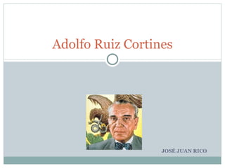 JOSÉ JUAN RICO Adolfo Ruiz Cortines 