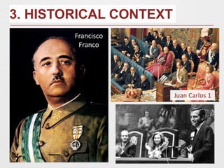 3. HISTORICAL CONTEXT
Francisco
Franco
Juan Carlos 1
 