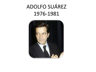 ADOLFO SUÁREZ
1976-1981
 