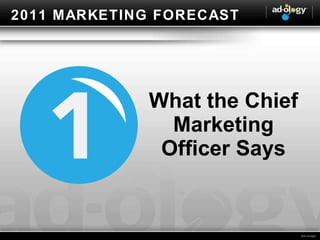 2011 MARKETING FORECAST What the Chief Marketing Officer Says 