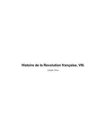 Histoire de la Revolution française, VIII.
Adolphe Thiers
 