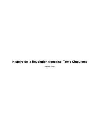 Histoire de la Revolution francaise, Tome Cinquieme
Adolphe Thiers
 