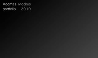 Adomas Mockus
portfolio 2010
 