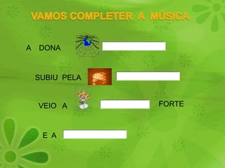 VAMOS COMPLETER  A  MÚSICAA    DONA SUBIU  PELAFORTEVEIO   A  E  A 