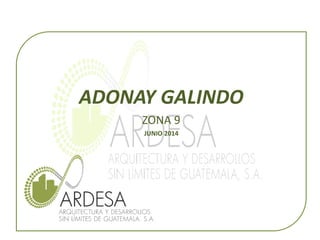 ADONAY GALINDO
ZONA 9
JUNIO 2014
 