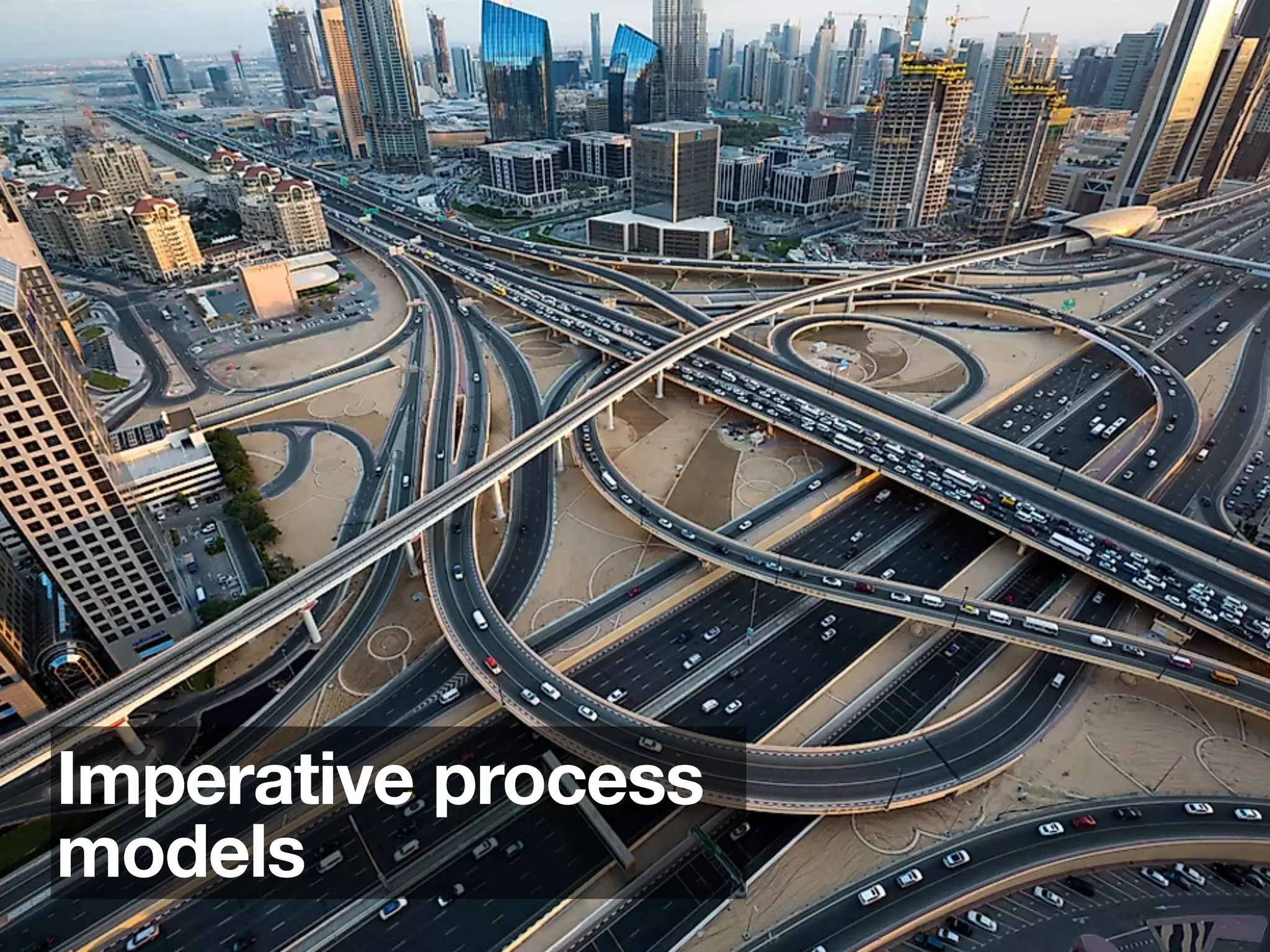 47
Imperative process
models
 