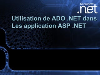 Utilisation de ADO .NET dans Les application ASP .NET 