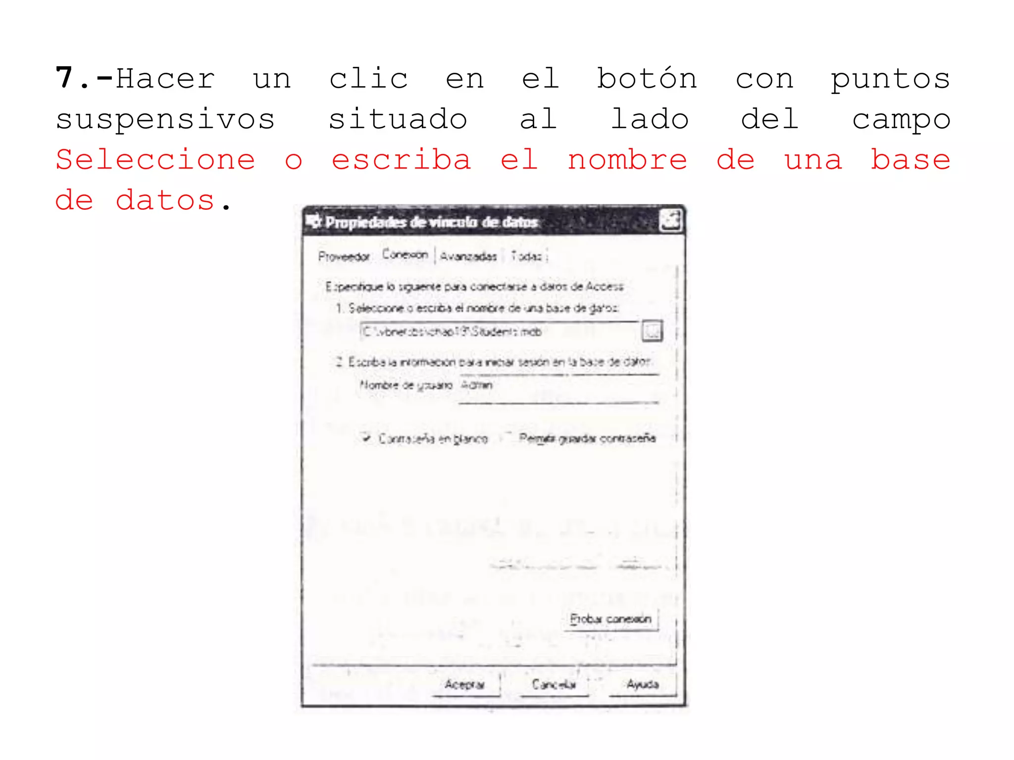 7.-Hacer un clic en el botón con puntos
suspensivos situado al lado del campo
Seleccione o escriba el nombre de una base
de datos.
 