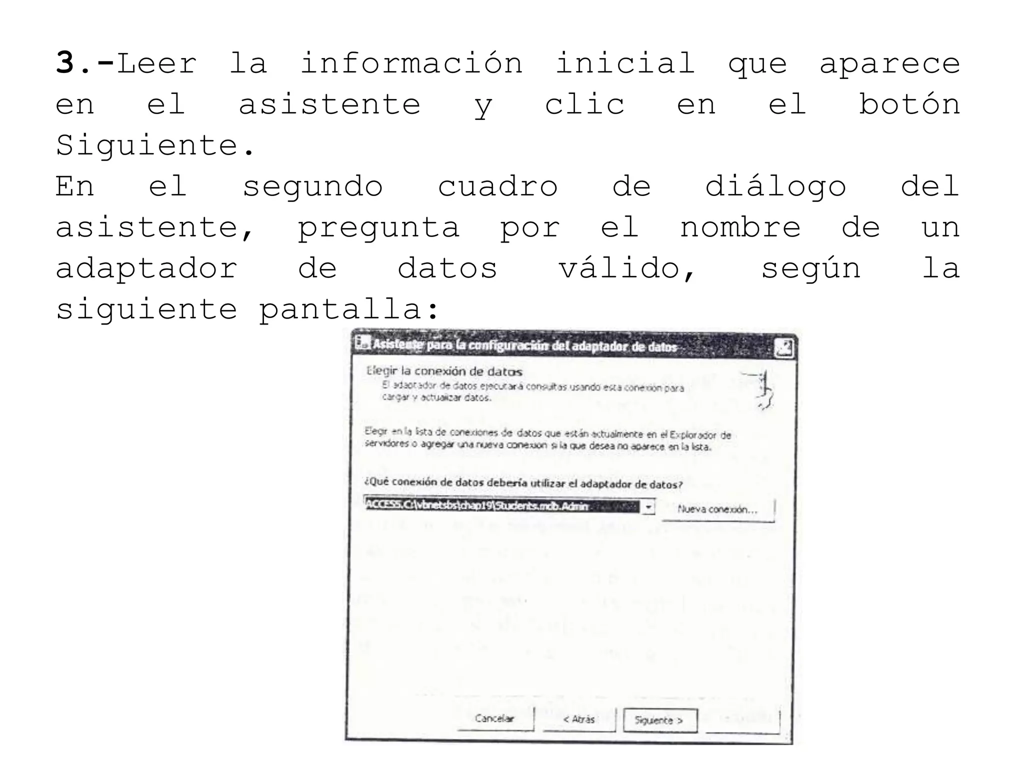 3.-Leer la información inicial que aparece
en el asistente y clic en el botón
Siguiente.
En el segundo cuadro de diálogo del
asistente, pregunta por el nombre de un
adaptador de datos válido, según la
siguiente pantalla:
 