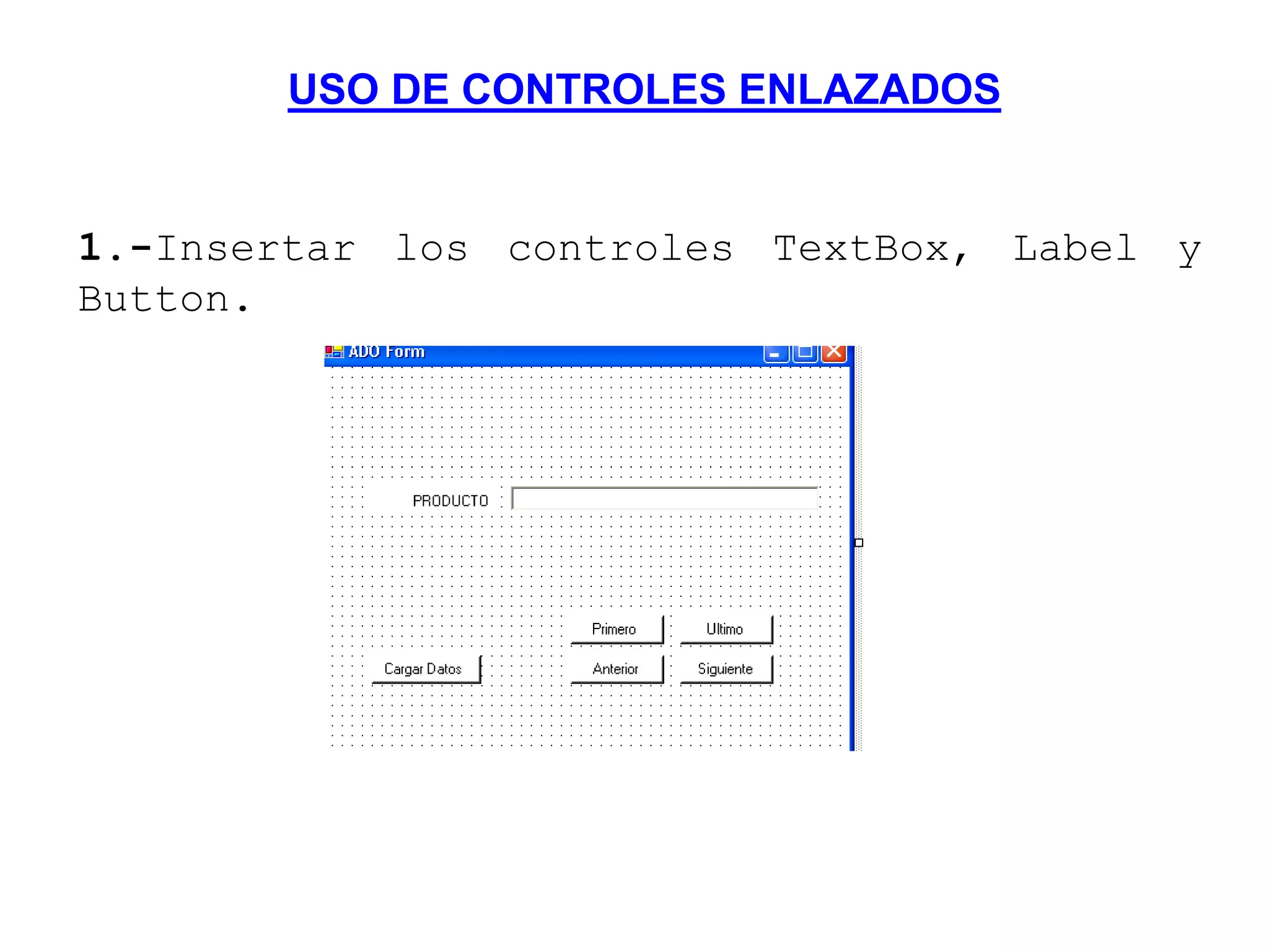 USO DE CONTROLES ENLAZADOS
1.-Insertar los controles TextBox, Label y
Button.
 