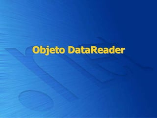 Objeto DataReader
 