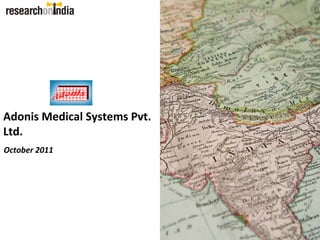 Adonis Medical Systems Pvt. 
Ltd.
October 2011
 