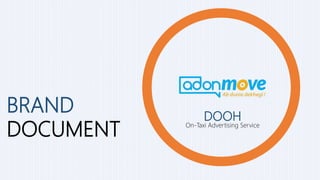 DOOH
On-Taxi Advertising Service
BRAND
DOCUMENT
 