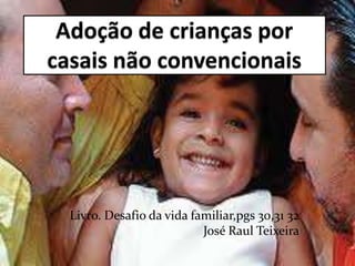Livro. Desafio da vida familiar,pgs 30,31 32
José Raul Teixeira
 