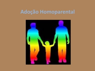 Adoção Homoparental

 