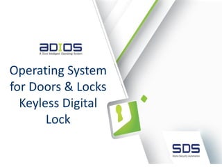 Operating System
for Doors & Locks
  Keyless Digital
       Lock
 