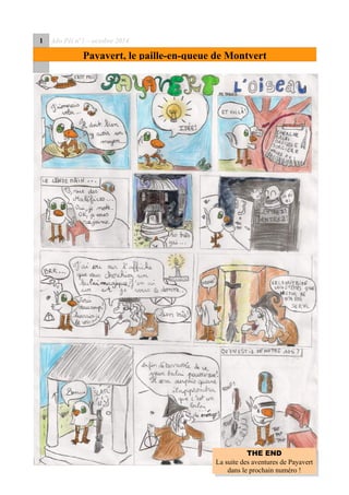 1 Ado Péï n°1 – octobre 2014
Payavert, le paille-en-queue de Montvert
THE END
La suite des aventures de Payavert
dans le prochain numéro !
THE END
La suite des aventures de Payavert
dans le prochain numéro !
 