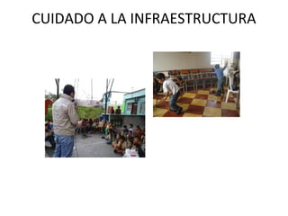 CUIDADO A LA INFRAESTRUCTURA
 