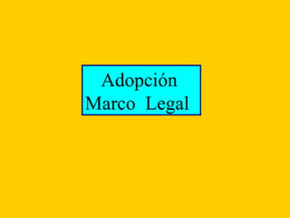 Adopción Marco  Legal   