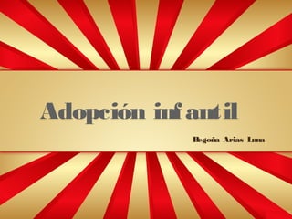 Adopción inf antil
B
egoña Arias Luna

 