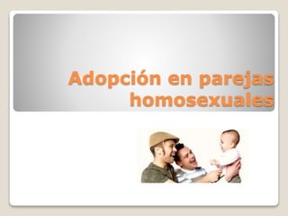 Adopción en parejas
homosexuales
 