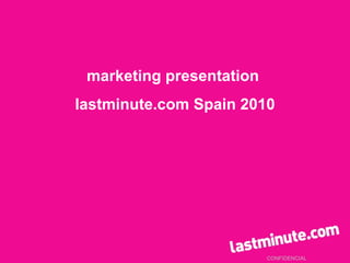 CONFIDENCIAL marketing presentation  lastminute.com Spain 2010 