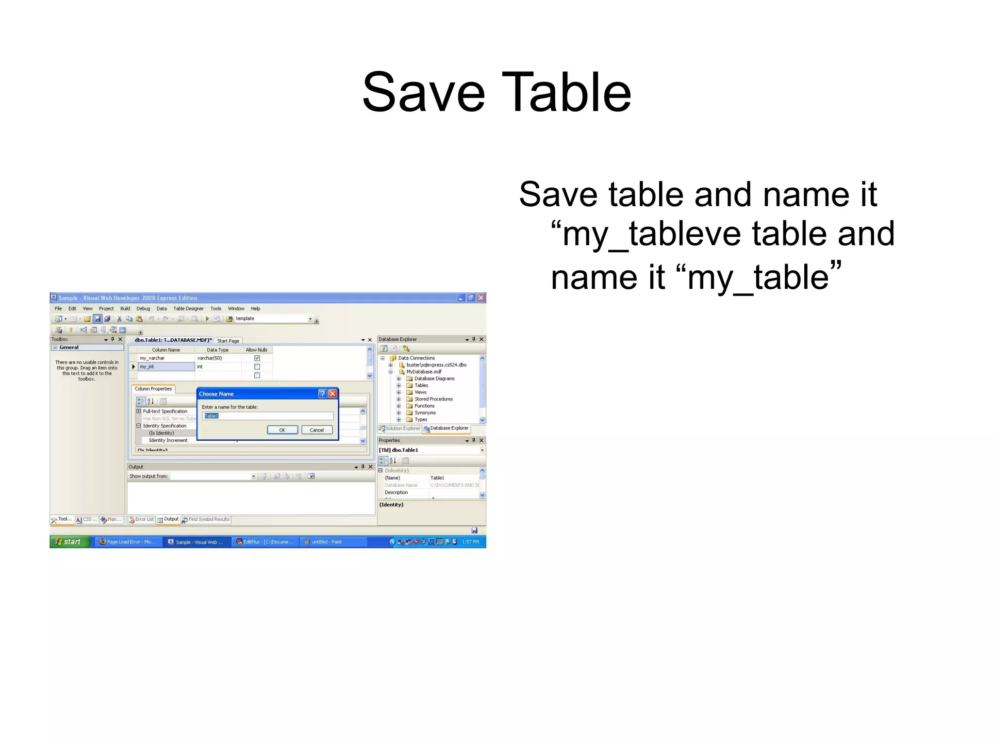 Database Explorer Creating a database takes you from Solution Explorer to Database Explorer 