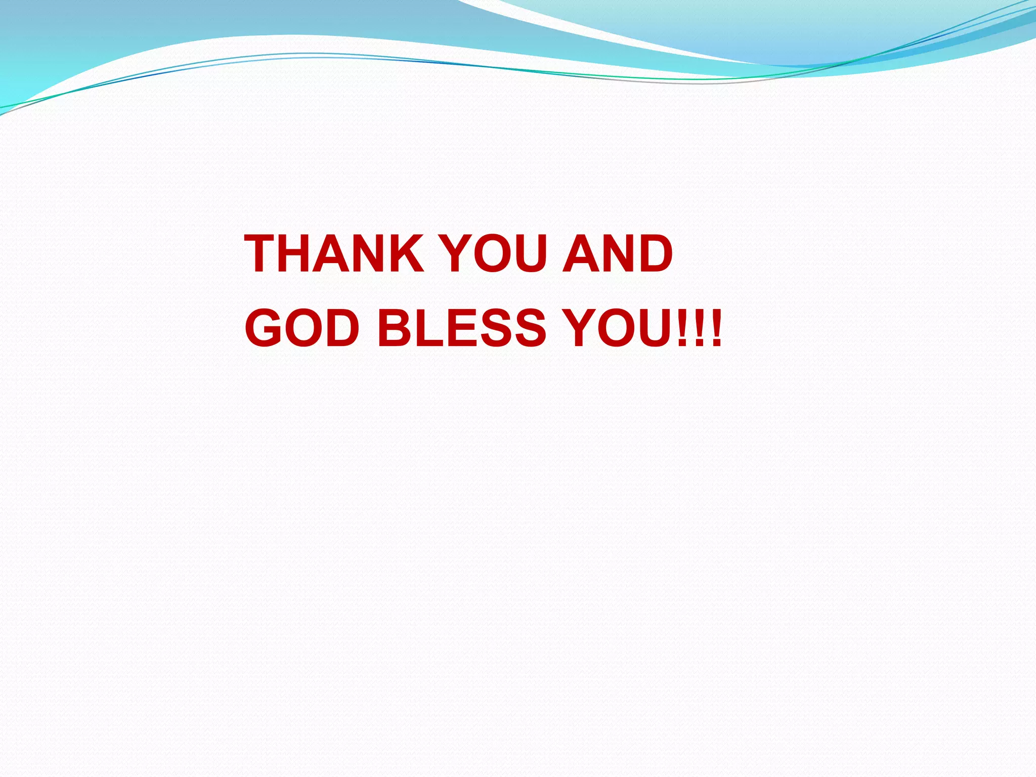THANK YOU AND
GOD BLESS YOU!!!
 