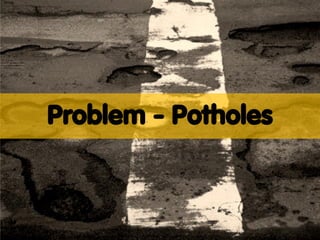 Problem - Potholes
 