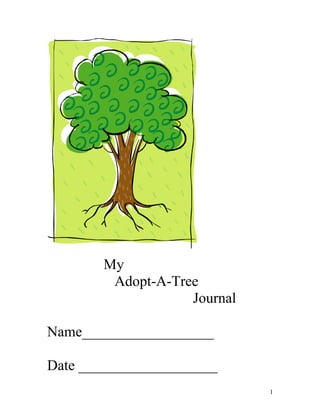 My
        Adopt-A-Tree
                   Journal

Name__________________

Date ___________________
                             1
 