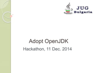 Adopt OpenJDK 
Hackathon, 11 Dec. 2014 
 