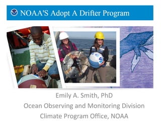 Emily A. Smith, PhD
Ocean Observing and Monitoring Division
Climate Program Office, NOAA
 