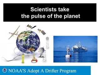 Scientists take
the pulse of the planet
 