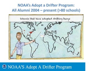 NOAA’s Adopt a Drifter Program:
All Alumni 2004 – present (>80 schools)
● World map here showing all participant
locations
 