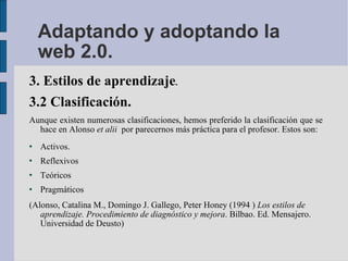 Adaptando y adoptando la web 2.0. <ul><li>3. Estilos de aprendizaje . </li></ul><ul><li>3.2 Clasificación. </li></ul><ul><...
