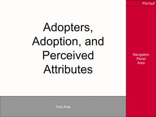 Adopters, Adoption, and Perceived Attributes 