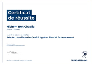 Certificat
de réussite
Hichem Ben Chaalia
né(e) le 12/11/1994
a validé et obtenu le certificat :
Adoptez une démarche Qualité Hygiène Sécurité Environnement
Mathieu Nebra,
Co-fondateur d'OpenClassrooms
Certificat n° 4556149821 - Délivré le 3 mars 2019
 
