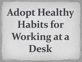 Adopt healthy habits for working at a desk