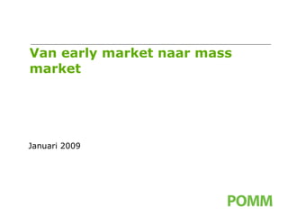 Van early market naar mass market Januari 2009 