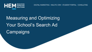 Measuring and Optimizing
Your School’s Search Ad
Campaigns
 