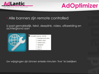 AdOptimizerMultivariateTesting wordt een fluitje van een cent!U maakt gemakkelijk oneindig veel variaties in banner aan. 