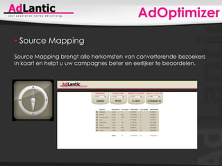 AdOptimizerEn er is nog veel meer mogelijk! Probeer het nu.Neem contact met ons op:AdLantic Online Advertising BVNieuwegracht 323512 LS Utrecht030-2341222www.adlantic.nlinfo@adlantic.nl 
